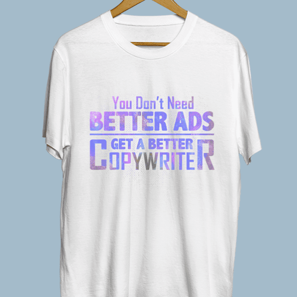 You don’t need better ads, get a better copywriter