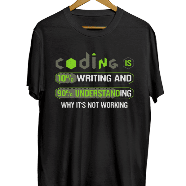 Coding is 10_ writing and 90_ understanding why it’s not working black t-shirt