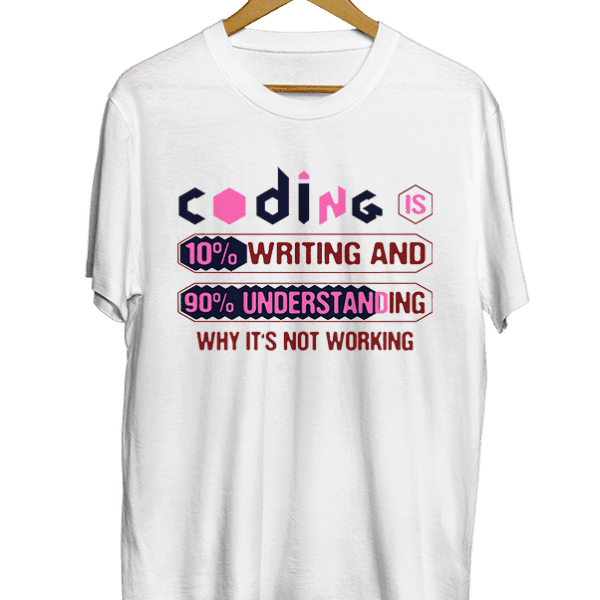 Coding is 10% writing and 90% understanding why it’s not working