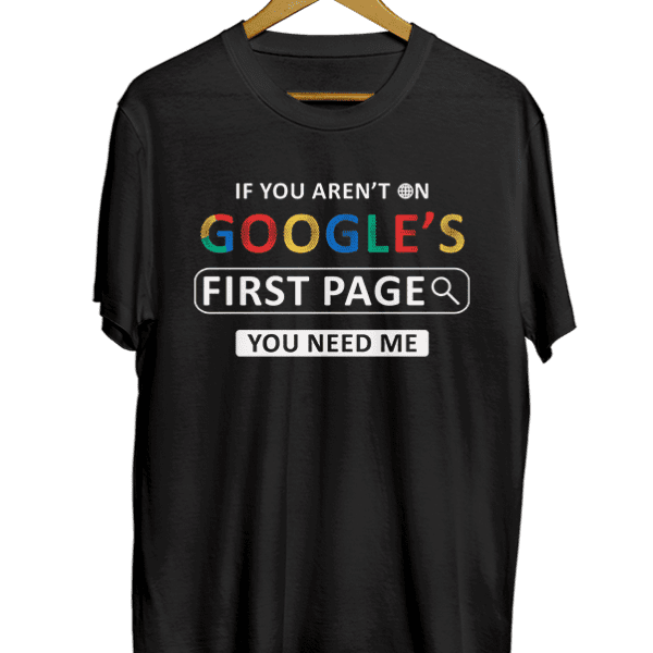 If you aren’t on Google’s first page you need me black t-shirt