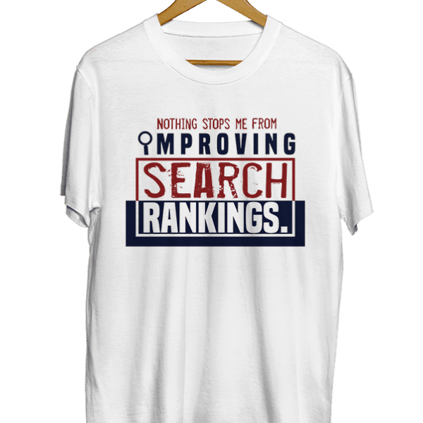 Nothing stops me from improving search rankings white t-shirt
