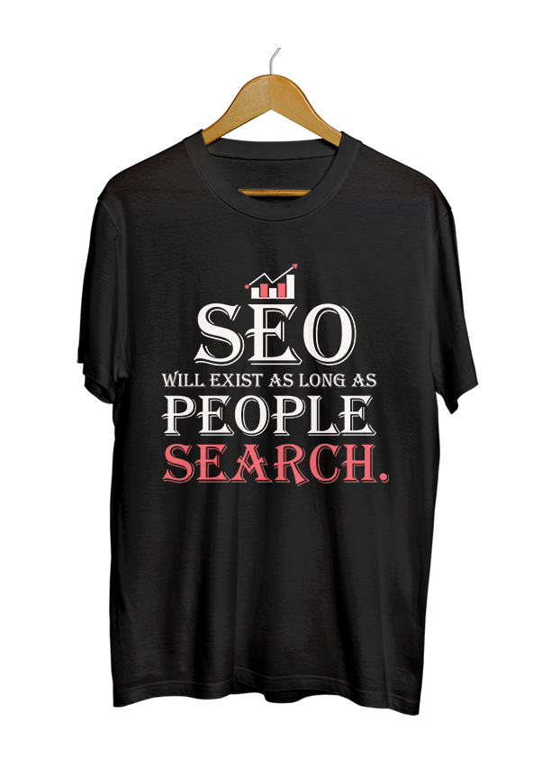 SEO will exist as long as people search black t-shirt