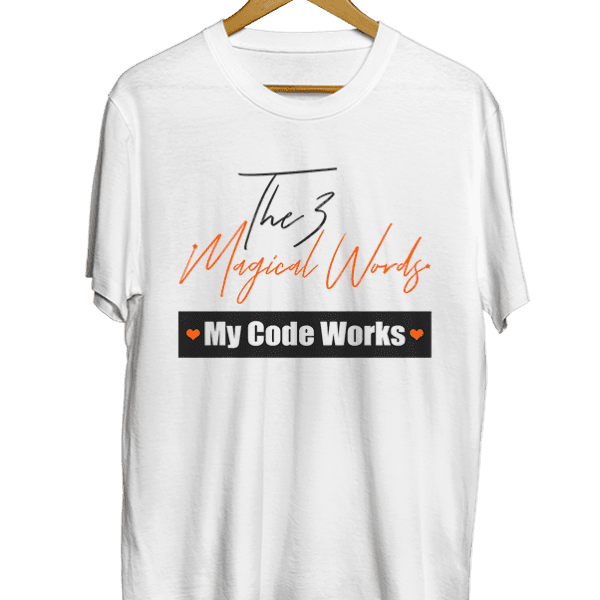 The 3 MAGICAL words… ❤ My Code Works ❤ white t-shirt