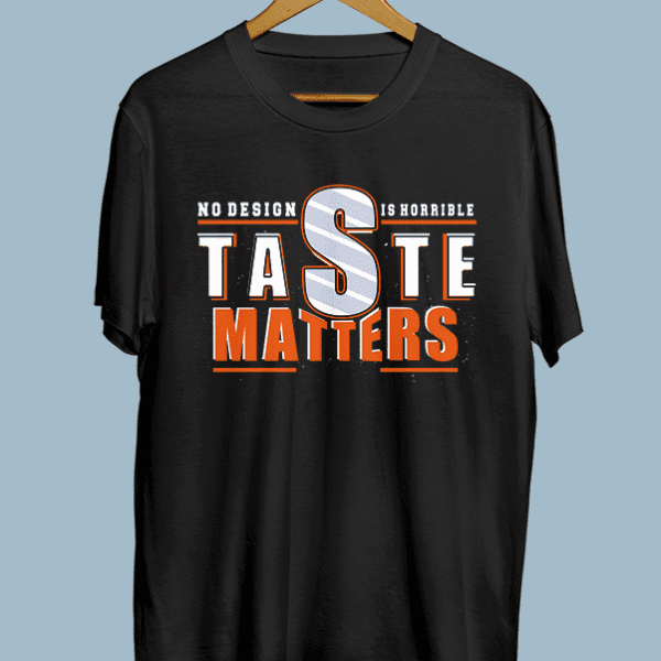No Design Is Horrible, Taste Matters